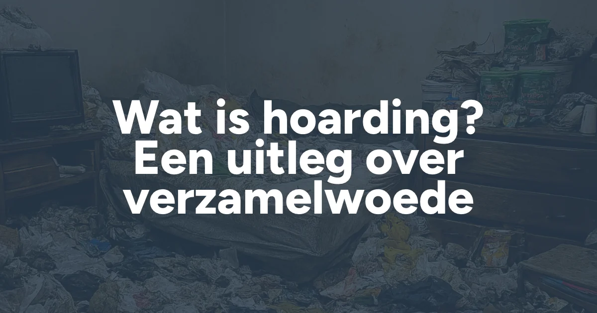 Wat is hoarding? Een uitleg over verzamelwoede