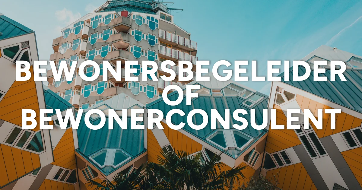 Bewonersbegeleider vs. Bewonersconsulent: Wat zijn de verschillen?