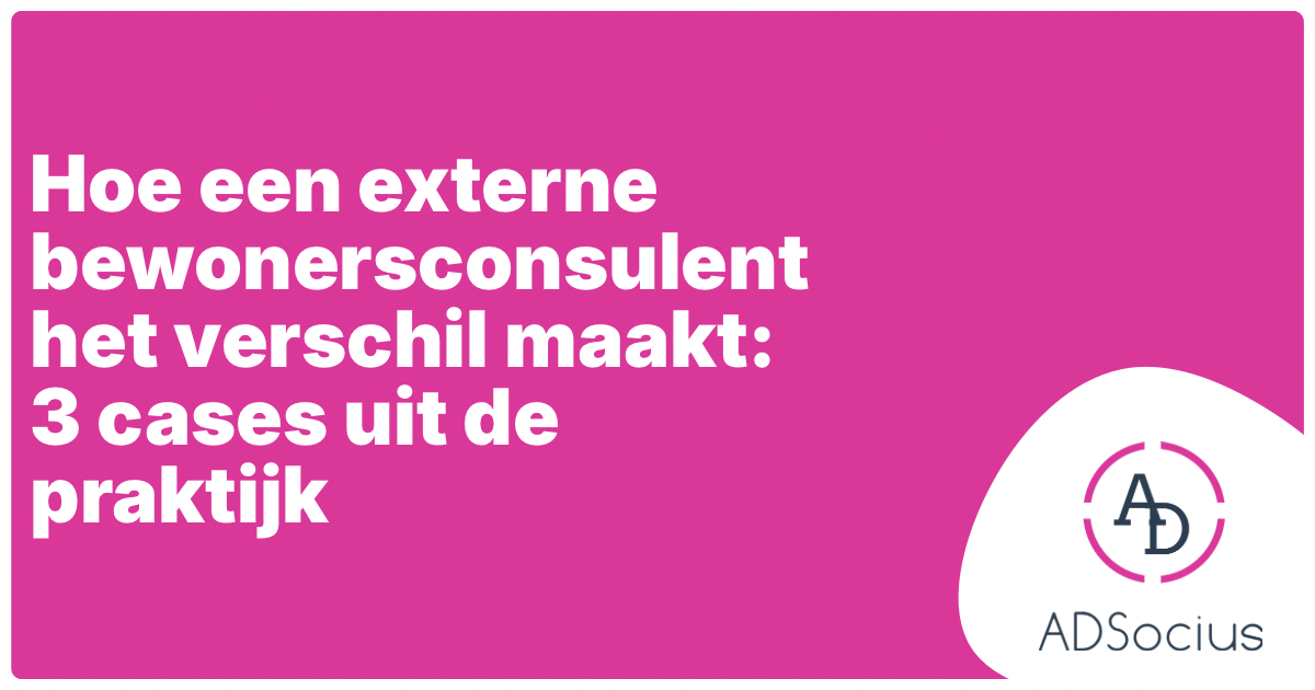 Hoe een externe bewonersconsulent het verschil maakt: 3 cases uit de praktijk