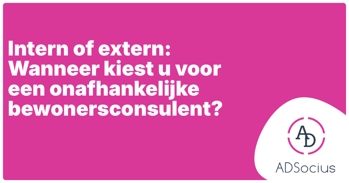 Intern of extern Wanneer kiest u voor een onafhankelijke bewonersconsulent?